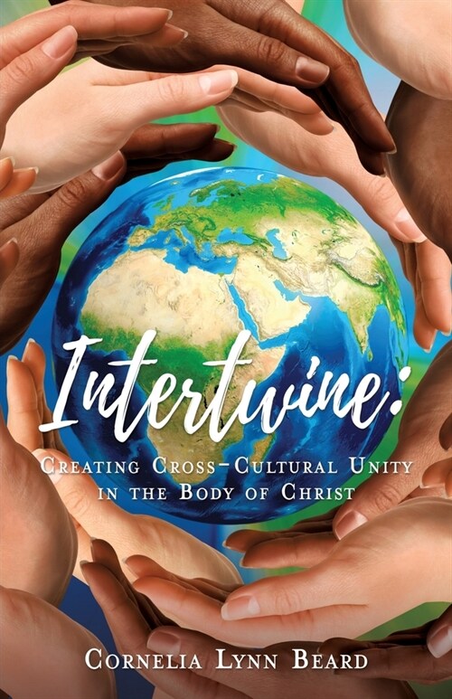 Intertwine: Creating Cross-Cultural Unity in the Body of Christ (Paperback)