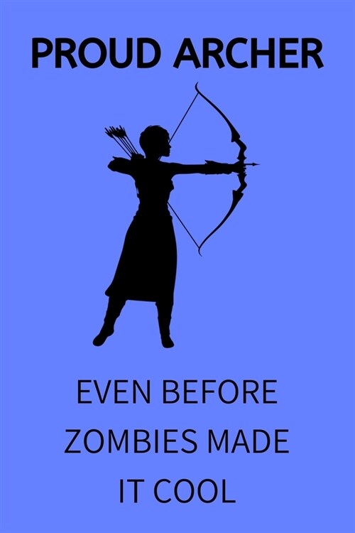 Proud Archer Even Before Zombies Made It Cool: 120 Page Lined Paperback Notebook - 6x9(15.2 x 22.9 cm) (Paperback)