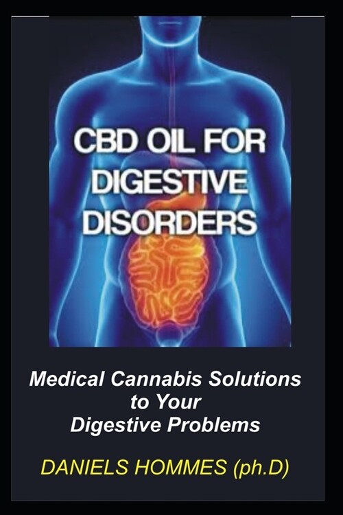 CBD Oil for Digestive Disorders: What REALLY Causes Digestive Problems: Constipation, Acid Reflux, Bloating and GERD. Get Rid of All Digestive Problem (Paperback)