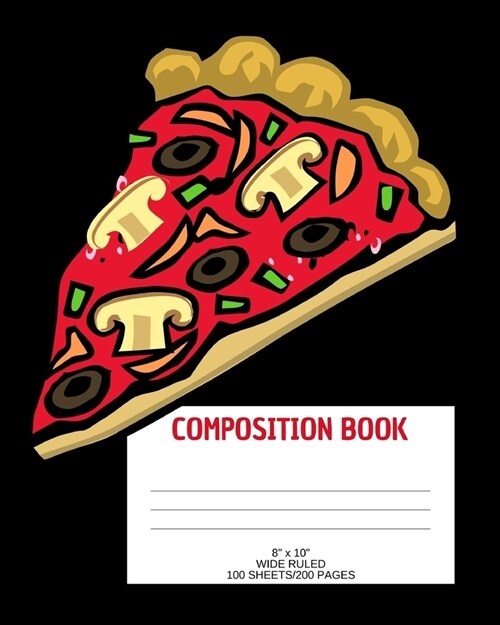 Composition Book: Pizza; wide ruled; 100 sheets/200 pages; 8 x 10 (Paperback)