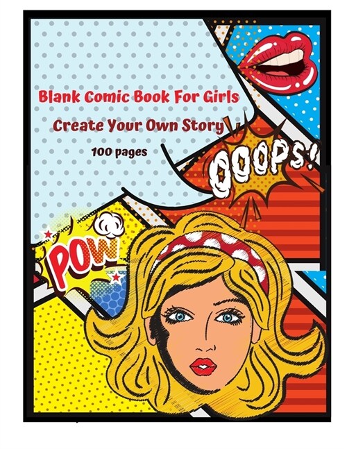 Blank Comic Book for Girls Create your Own Story 100 Pages: 15 Pages of Graphic Designs Inside this Notebook Kids Can Write their Own Stories and Brin (Paperback)