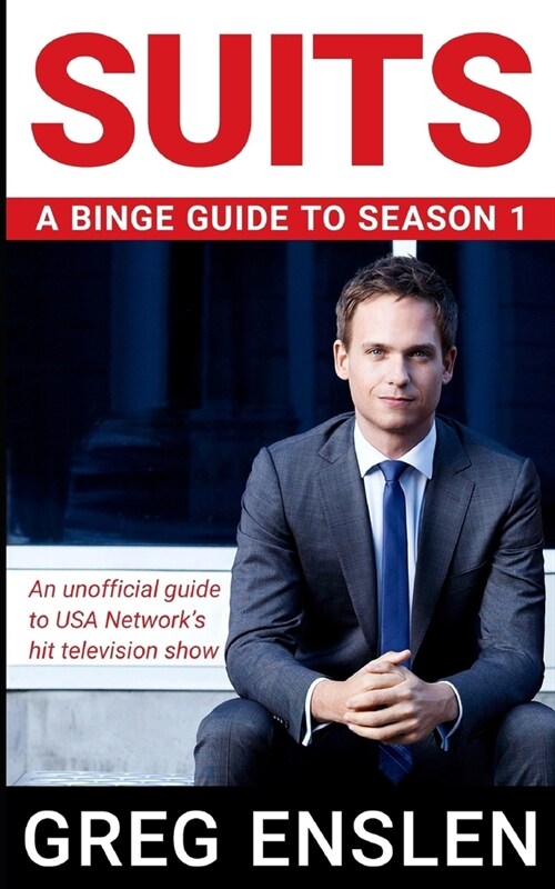 Suits: A Binge Guide to Season 1: An Unofficial Viewers Guide to USA Networks Award-Winning Television Show (Paperback)