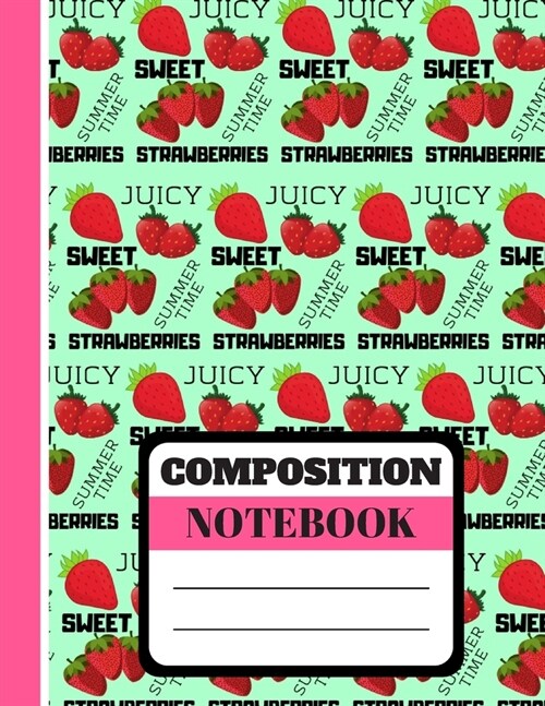 Composition Notebook: Trendy Bright Strawberry Fruit Themed Print - Lined College Ruled Strawberry Notebook for Kids, Teens and Students (Paperback)
