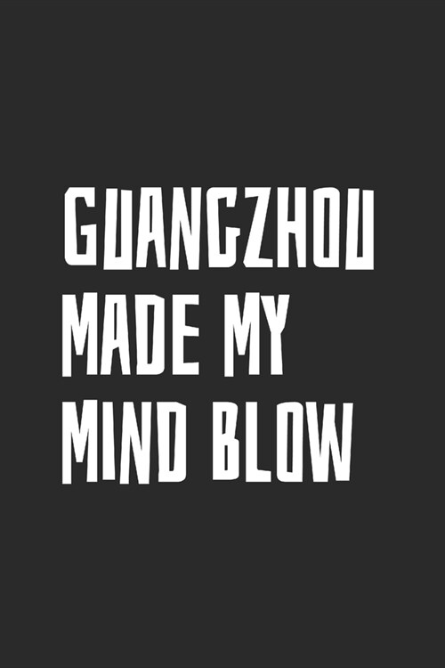 Guangzhou Made My Mind Blow: Blank Lined Notebook (Paperback)