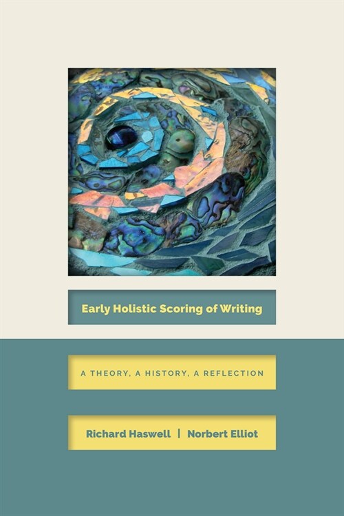 Early Holistic Scoring of Writing: A Theory, a History, a Reflection (Paperback)