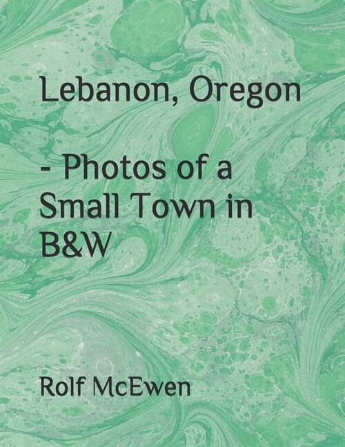 Lebanon, Oregon - Photos of a Small Town in B&W (Paperback)