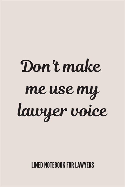 Dont Make Me Use My Lawyer Voice: Lined Journal For Lawyers & Legal Professionals - Gift For Work Colleagues (Paperback)