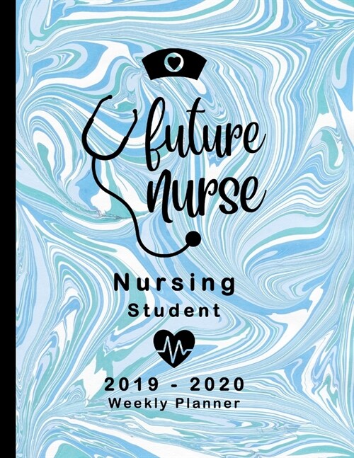 Future Nurse Nursing Student 2019-2020 Weekly Planner: LPN RN Nurse Education Monthly Daily Class Assignment Activities Schedule July 2019 to December (Paperback)