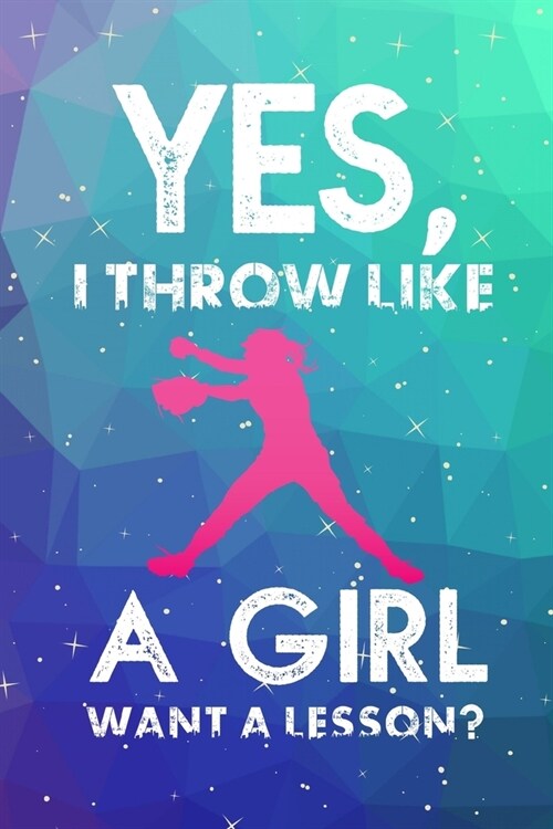 Yes, I Throw Like A Girl Want A Lesson?: Softball Player Journal Lined Blank Paper Diary (Paperback)
