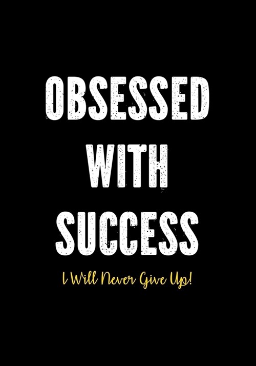 Obsessed With Success - I Will Never Give Up!: Success Journal Notebook for Men to Write In - Lined Paper With Motivational Quotes - Inspirational Gif (Paperback)