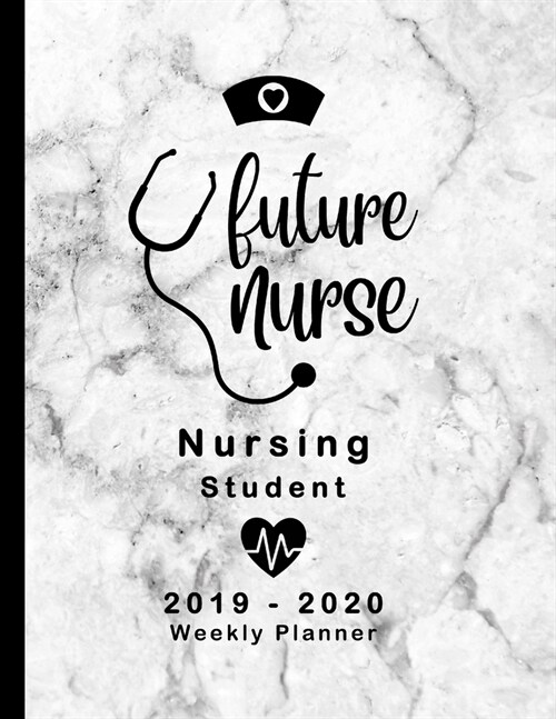 Future Nurse Nursing Student 2019-2020 Weekly Planner: LPN RN Nurse Education Monthly Daily Class Assignment Activities Schedule July 2019 to December (Paperback)