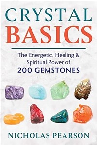 Crystal Basics: The Energetic, Healing, and Spiritual Power of 200 Gemstones (Paperback)