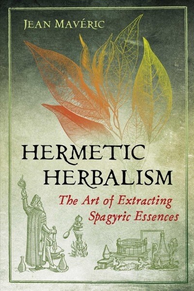 Hermetic Herbalism: The Art of Extracting Spagyric Essences (Paperback)