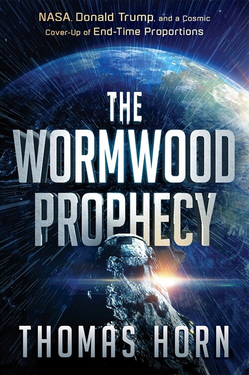 The Wormwood Prophecy: Nasa, Donald Trump, and a Cosmic Cover-Up of End-Time Proportions (Paperback)