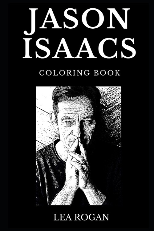 Jason Isaacs Coloring Book: Legendary Lucas Malfoy from Harry Potter Series and Famous The Patriot Star, Acclaimed Actor and Cultural Icon Inspire (Paperback)