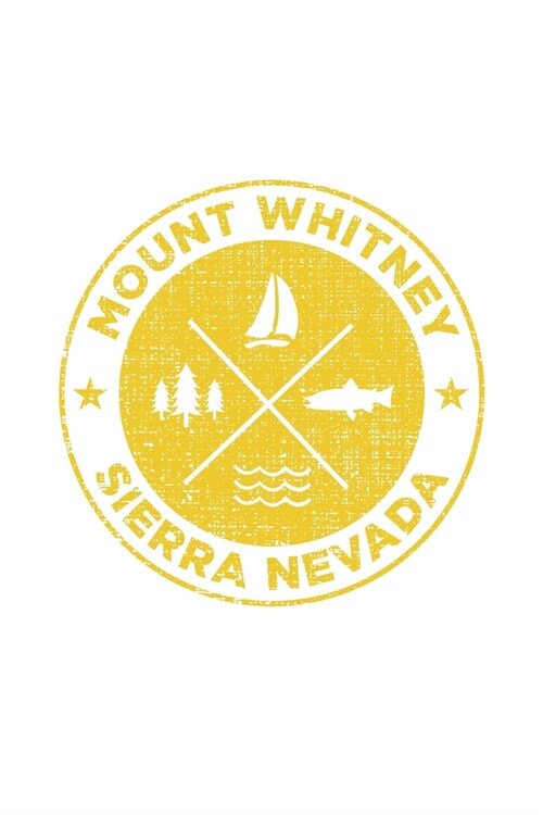 Mount Whitney Sierra Nevada: Notebook For Camping Hiking Fishing and Skiing Fans. 6 x 9 Inch Soft Cover Notepad With 120 Pages Of College Ruled Pap (Paperback)