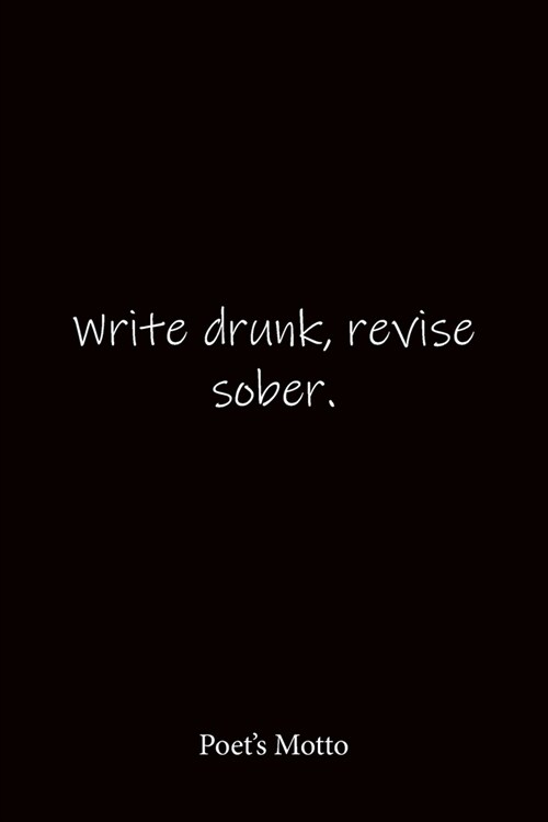 Write drunk, revise sober. Poets Motto: Quote Notebook - Lined Notebook -Lined Journal - Blank Notebook-notebook journal-notebook 6x9-notebook quote (Paperback)