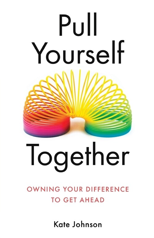 Pull Yourself Together: Owning Your Difference to Get Ahead (Paperback)