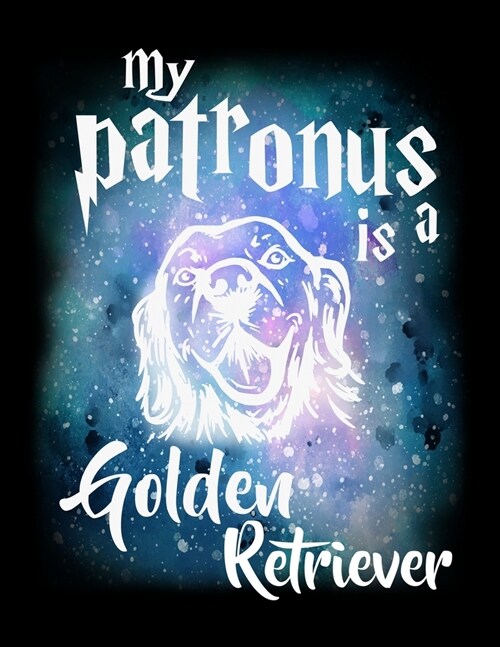 My Patronus Is A Golden Retriever: Journal For Recording Notes, Thoughts, Wishes Or To Use As A Notebook For Golden Retriever Dog Lovers, Cute Spirit (Paperback)