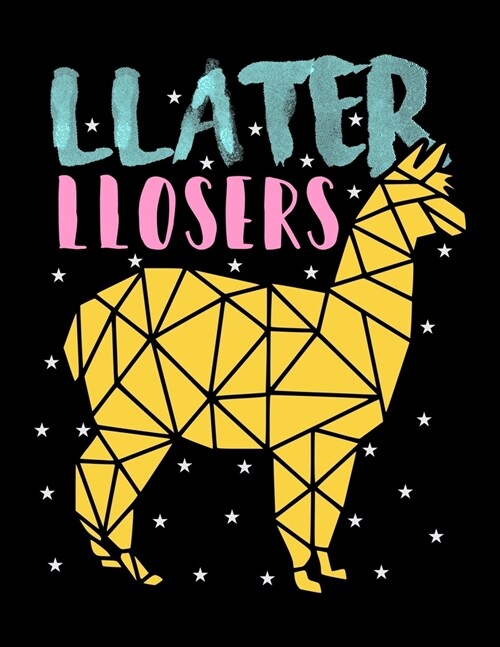 Llater Llosers: Journal For Recording Notes, Thoughts, Wishes Or To Use As A Notebook For Llama Lovers, Zoo Animal Enthusiasts And Eve (Paperback)