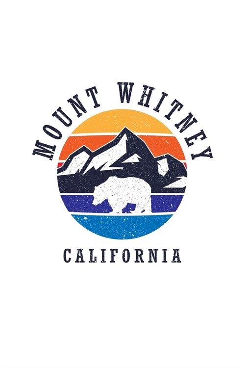 Mount Whitney California: Notebook For Camping Hiking Fishing and Skiing Fans. 6 x 9 Inch Soft Cover Notepad With 120 Pages Of College Ruled Pap (Paperback)