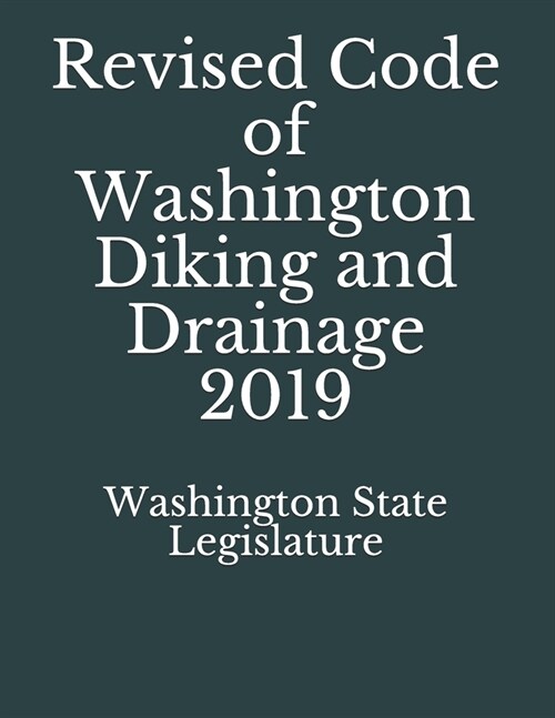Revised Code of Washington Diking and Drainage 2019 (Paperback)