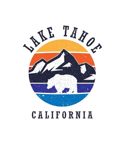 Lake Tahoe California: Notebook For Camping Hiking Fishing and Skiing Fans. 7.5 x 9.25 Inch Soft Cover Notepad With 120 Pages Of College Rule (Paperback)