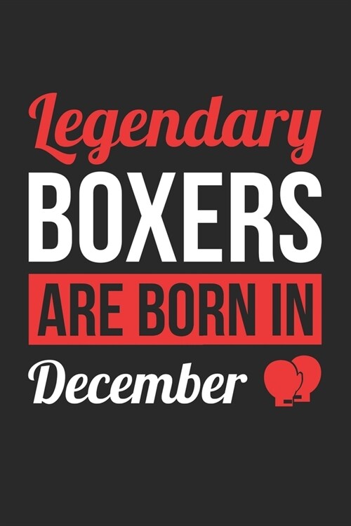 Birthday Gift for Boxer Diary - Boxing Notebook - Legendary Boxers Are Born In December Journal: Unruled Blank Journey Diary, 110 page, Lined, 6x9 (15 (Paperback)