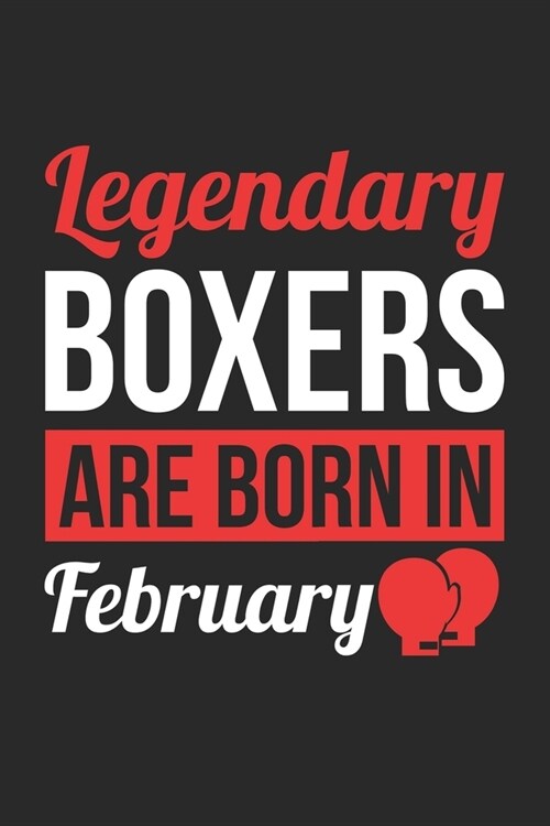 Birthday Gift for Boxer Diary - Boxing Notebook - Legendary Boxers Are Born In February Journal: Unruled Blank Journey Diary, 110 page, Lined, 6x9 (15 (Paperback)