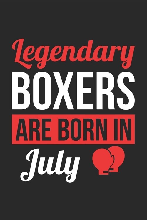 Birthday Gift for Boxer Diary - Boxing Notebook - Legendary Boxers Are Born In July Journal: Unruled Blank Journey Diary, 110 page, Lined, 6x9 (15.2 x (Paperback)