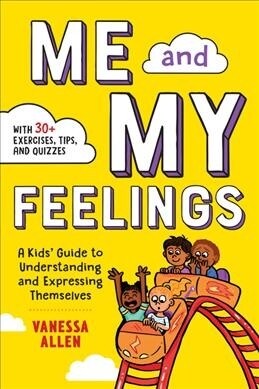 Me and My Feelings: A Kids Guide to Understanding and Expressing Themselves (Paperback)