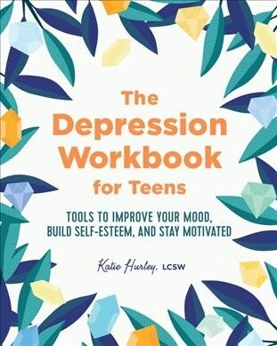 The Depression Workbook for Teens: Tools to Improve Your Mood, Build Self-Esteem, and Stay Motivated (Paperback)