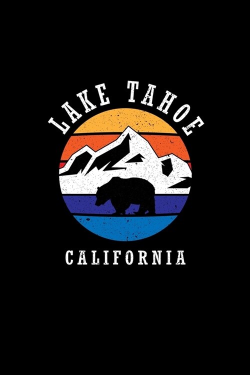 Lake Tahoe California: Notebook For Camping Hiking Fishing and Skiing Fans. 6 x 9 Inch Soft Cover Notepad With 120 Pages Of College Ruled Pap (Paperback)