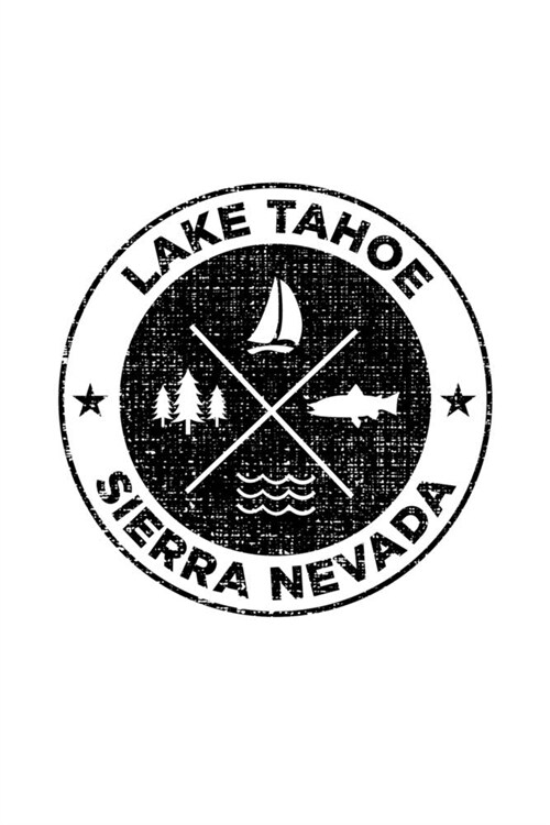 Lake Tahoe Sierra Nevada: Notebook For Camping Hiking Fishing and Skiing Fans. 6 x 9 Inch Soft Cover Notepad With 120 Pages Of College Ruled Pap (Paperback)