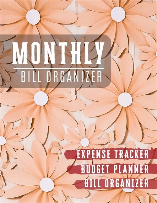 Monthly Bill Organizer: Budgeting workbook with income list, Weekly expense tracker, Bill Planner, Financial Planning Journal Expense Tracker (Paperback)