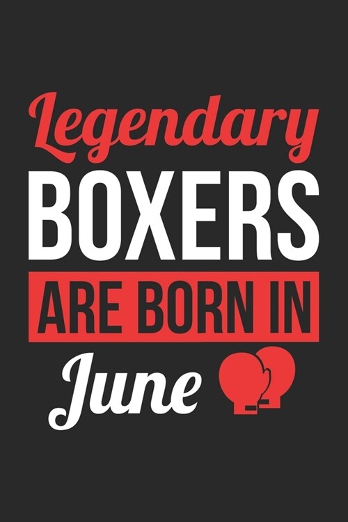 Birthday Gift for Boxer Diary - Boxing Notebook - Legendary Boxers Are Born In June Journal: Unruled Blank Journey Diary, 110 page, Lined, 6x9 (15.2 x (Paperback)