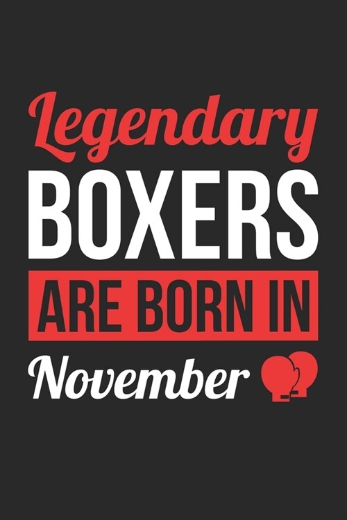 Birthday Gift for Boxer Diary - Boxing Notebook - Legendary Boxers Are Born In November Journal: Unruled Blank Journey Diary, 110 page, Lined, 6x9 (15 (Paperback)
