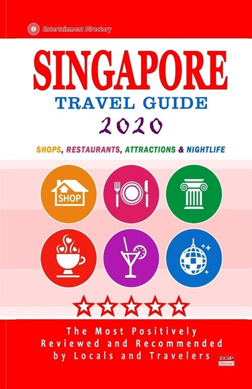 Singapore Travel Guide 2020: Shops, Arts, Entertainment and Good Places to Drink and Eat in Singapore (Travel Guide 2020) (Paperback)