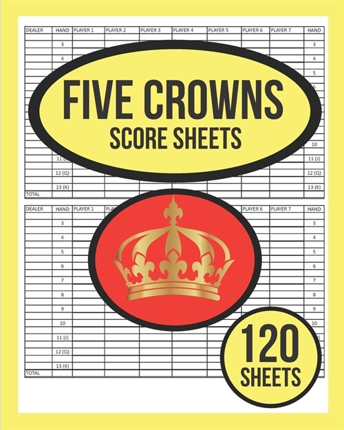 Five Crowns Game Score Sheets For Five Crowns: 120 Five Crowns Card Game Score Sheets - Five Crowns Score Keeper Notebook - Five Crowns Score Pads For (Paperback)