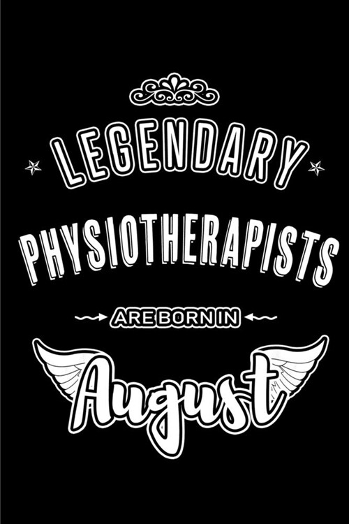 Legendary Physiotherapists are born in August: Blank Lined Physiotherapy Journal Notebooks Diary as Appreciation, Birthday, Welcome, Farewell, Thank Y (Paperback)