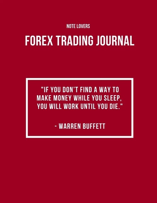 If You Dont Find a Way to Make Money While You Sleep, You Will Work Until You Die - Forex Trading Journal: Perfect Companion For Forex Traders (Paperback)