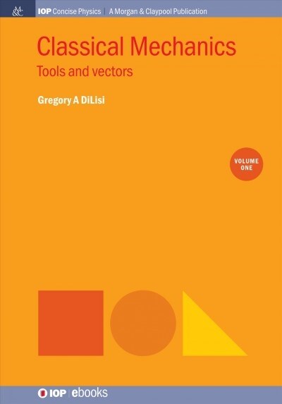 Classical Mechanics, Volume 1: Tools and Vectors (Hardcover)