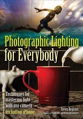 Photographic Lighting for Everybody: Techniques for Mastering Light with Any Camera-Including iPhone (Paperback)