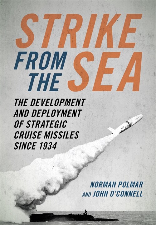 Strike from the Sea: The Development and Deployment of Strategic Cruise Missiles Since 1934 (Hardcover)