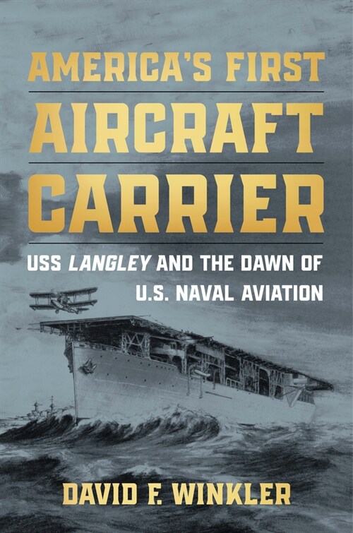 Americas First Aircraft Carrier: USS Langley and the Dawn of U.S. Naval Aviation (Hardcover)