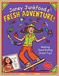 Janey Junkfoods Fresh Adventure!: Making Good Eating Great Fun! [With 14 Snack Recipe Cards] (Hardcover)