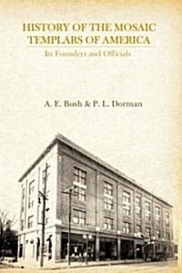 History of the Mosaic Templars of America: Its Founders and Officials (Hardcover)