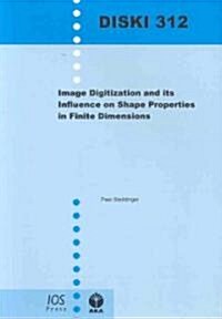 Image Digitization and its Influence on Shape Properties in Finite Dimensions (Paperback)