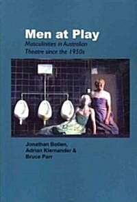 Men at Play: Masculinities in Australian Theatre Since the 1950s (Paperback)