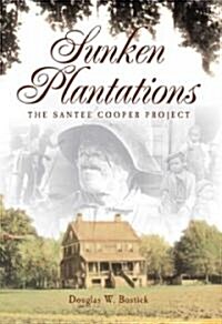 Sunken Plantations: The Santee-Cooper Project (Paperback)